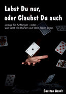 Lebst Du nur, oder Glaubst Du auch : Jesus fur Anfanger oder - wie Gott die Karten auf den Tisch legte-9783752642193
