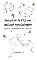 Metaphorische Elefanten sind auch nur Herdentiere : Lyrische Kommunikation mit Elefanten-9783752685428