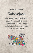 Scherben : Ein Mosaik aus Gedichten uber Drogen, Hoffnung, Selbstmord, Liebe, Angst, Alkohol, Sehnsucht, Mord, Freude und Leid-9783752879988
