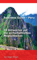 Business Guide - Peru : 33 Antworten auf die wirtschaftlichen Moglichkeiten-9783752898088
