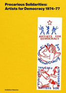 Precarious Solidarities : Artists for Democracy 1974-77: Exhibition Histories-9783753304267