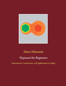 Hypnosis for Beginners : Experiments, Connections, and Applications in Magic-9783753454634