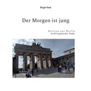 Der Morgen ist jung : Notizen aus Berlin im Stil japanischer Tanka-9783753481777