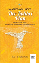 Der Kolibri-Plan : Wege aus der Angst, wege in die Gelassenheit. Ein Wegbegleiter-9783753498089