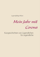 Mein Jahr mit Corona : Kurzgeschichten von Jugendlichen fur Jugendliche-9783754309315