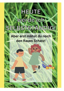Heute werde ich selbststandig! : Aber erst mahst du noch den Rasen Schatz!-9783756842872