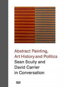 Sean Scully and David Carrier in Conversation : Abstract Painting, Art History and Politics-9783775748063