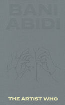Bani Abidi : The Artist Who-9783775752886