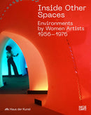Inside Other Spaces : Environments by Women Artists 1956 -1976-9783775754965