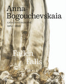 Anna Bogouchevskaia: Catalogue Raisonne 1984-2023 (Bilingual edition) : Retrospective: Fallen Falls-9783775756891
