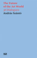 Andras Szanto: The Future of the Art World : 38 Dialogues-9783775759120