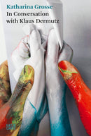Katharina Grosse: In Conversation with Klaus Dermutz-9783775759489