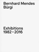 Bernhard Mendes Burgi: Exhibitions 1982-2016-9783775760713