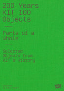 200 Years KIT : 100 Objects. Parts of the Whole. Selected Objects from the History of the KIT-9783775760782