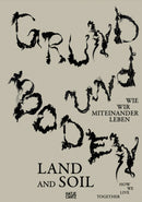 Grund und Boden / Land and Soil : Wie wir miteinander leben / How We Live Together-9783775761826