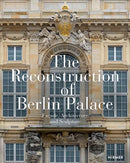 The Reconstruction of Berlin Palace : Facade, Architecture and Sculpture-9783777432175
