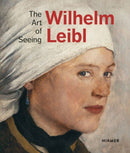 Wilhelm Leibl: The Art of Seeing-9783777433875
