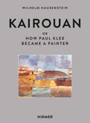 Kairouan : Or How Paul Klee Became a Painter-9783777435572