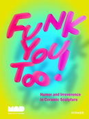 Funk You Too! Humor and Irreverence in Ceramic Sculpture-9783777440941