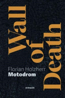 Wall of Death: Motodrom : The Oldest Travelling Steep Wall in the World, Since 1928-9783777441849