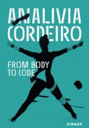 Analivia Cordeiro : From Body to Code-9783777441931