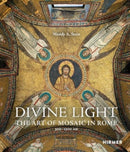 Divine Light : The Art of Mosaic in Rome, 300 - 1300 AD-9783777442594
