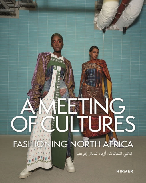 A Meeting of Cultures : Fashioning North Africa-9783777444284