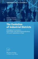 The Evolution of Industrial Districts : Changing Governance, Innovation and Internationalisation of Local Capitalism in Italy-9783790800951