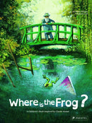 Where is the Frog? : A Children's Book Inspired by Claude Monet-9783791371399