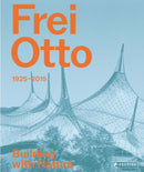 Frei Otto : 1925-2015 Building with Nature-9783791377506