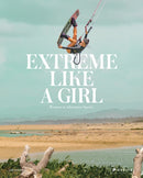 Extreme Like a Girl : Women in Adventure Sports-9783791387857