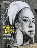 Women Street Artists : 24 Contemporary Graffiti and Mural Artists from around the World-9783791388953