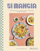 Si Mangia : Traditional Italian Family Recipes from Tuscany-9783791389967