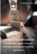 De Aquis Pompeiorum : Das Castellum Aquae in Pompeji: Herkunft, Zuleitung und Verteilung des Wassers-9783831126149