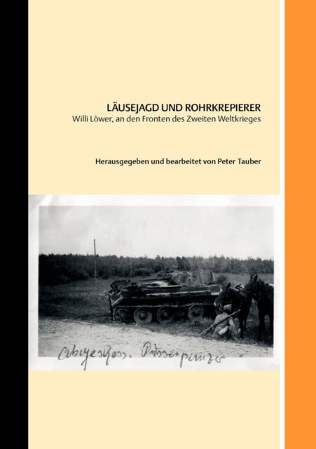 Lausejagd und Rohrkrepierer : Willi Lower, an den Fronten des Zweiten Weltkriegs-9783833440373