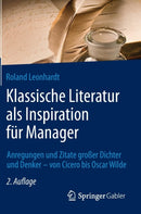 Klassische Literatur als Inspiration fur Manager : Anregungen und Zitate gro?er Dichter und Denker - von Cicero bis Oscar Wilde-9783834947550
