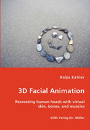3D Facial Animation- Recreating human heads with virtual skin, bones, and muscles-9783836444804