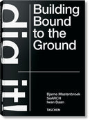 Bjarne Mastenbroek. Dig it! Building Bound to the Ground-9783836578172