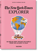 The New York Times Explorer. 100 Dream Trips Around the World From the Algarve to Xian