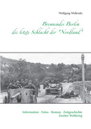 Brennendes Berlin - die letzte Schlacht der "Nordland" : Information - Fotos - Roman - Zeitgeschichte Zweiter Weltkrieg-9783837074987