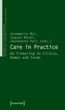 Care in Practice : On Tinkering in Clinics, Homes and Farms-9783837614473