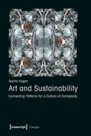 Art and Sustainability : Connecting Patterns for a Culture of Complexity-9783837618037