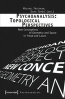 Psychoanalysis: Topological Perspectives : New Conceptions of Geometry and Space in Freud and Lacan-9783837634402