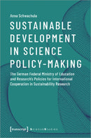 Sustainable Development in Science Policy-Making - The German Federal Ministry of Education and Research's Policies for International Cooperation-9783837648829