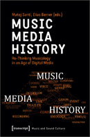 Music - Media - History - Re-Thinking Musicology in an Age of Digital Media-9783837651454