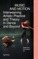 Music and Motion - Interweaving Artistic Practice and Theory in Dance and Beyond-9783837656114