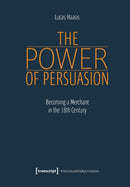 The Power of Persuasion - Becoming a Merchant in the Eighteenth Century-9783837656527