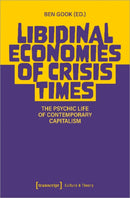 Libidinal Economies of Crisis Times : The Psychic Life of Contemporary Capitalism-9783837656855