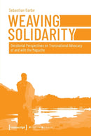 Weaving Solidarity - Decolonial Perspectives on Transnational Advocacy of and with the Mapuche-9783837658255