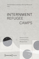 Internment Refugee Camps : Historical and Contemporary Perspectives-9783837659276